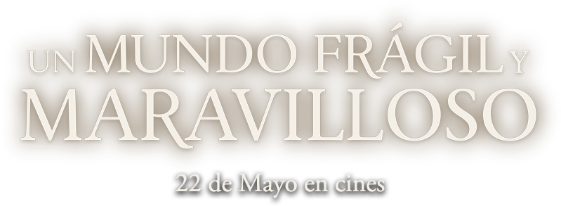 UN MUNDO FRÁGIL Y MARAVILLOSO